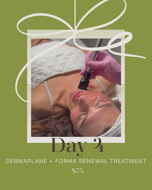 DAY 4 OF CHRISTMAS  Dermaplane + Forma Renewal Treatment